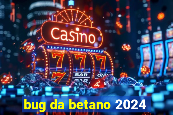 bug da betano 2024